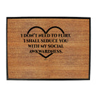 Dont Need To Flirt Shall Seduce - Funny Novelty Doormat