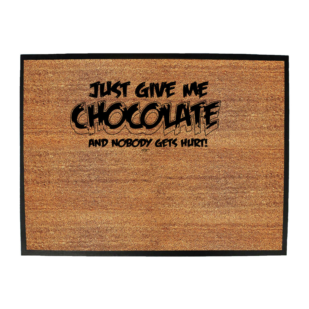 Just Give Me The Chocolate And Nobody Gets Hurt - Funny Novelty Doormat