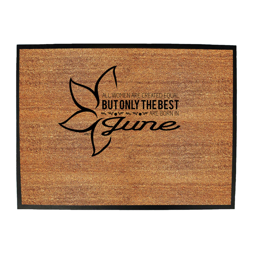 June Birthday All Women Are Created Equal - Funny Novelty Doormat