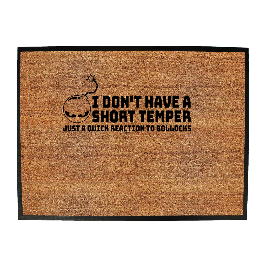 Short Temper Just A Quick Reaction To Bullocks - Funny Novelty Doormat