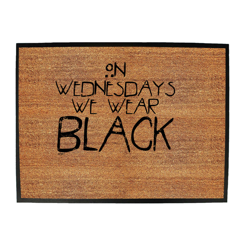 On Wednesdays We Wear Black - Funny Novelty Doormat