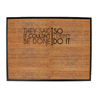 They Said It Couldnt Be Done So Didnt Do It - Funny Novelty Doormat