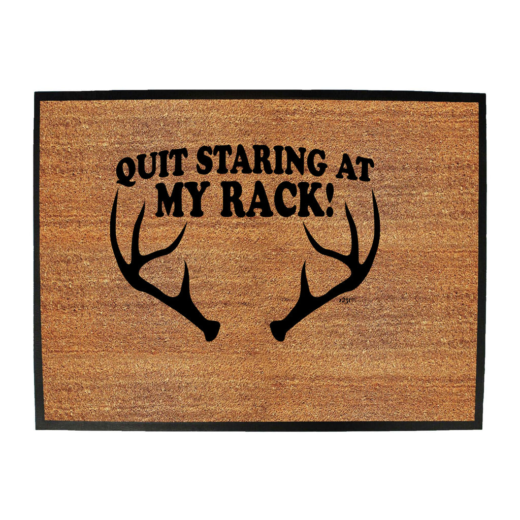 Quit Staring At My Rack - Funny Novelty Doormat