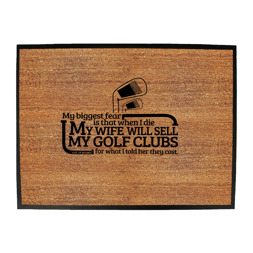 Oob My Biggest Fear Is Wife Will Sell Golf Clubs - Funny Novelty Doormat