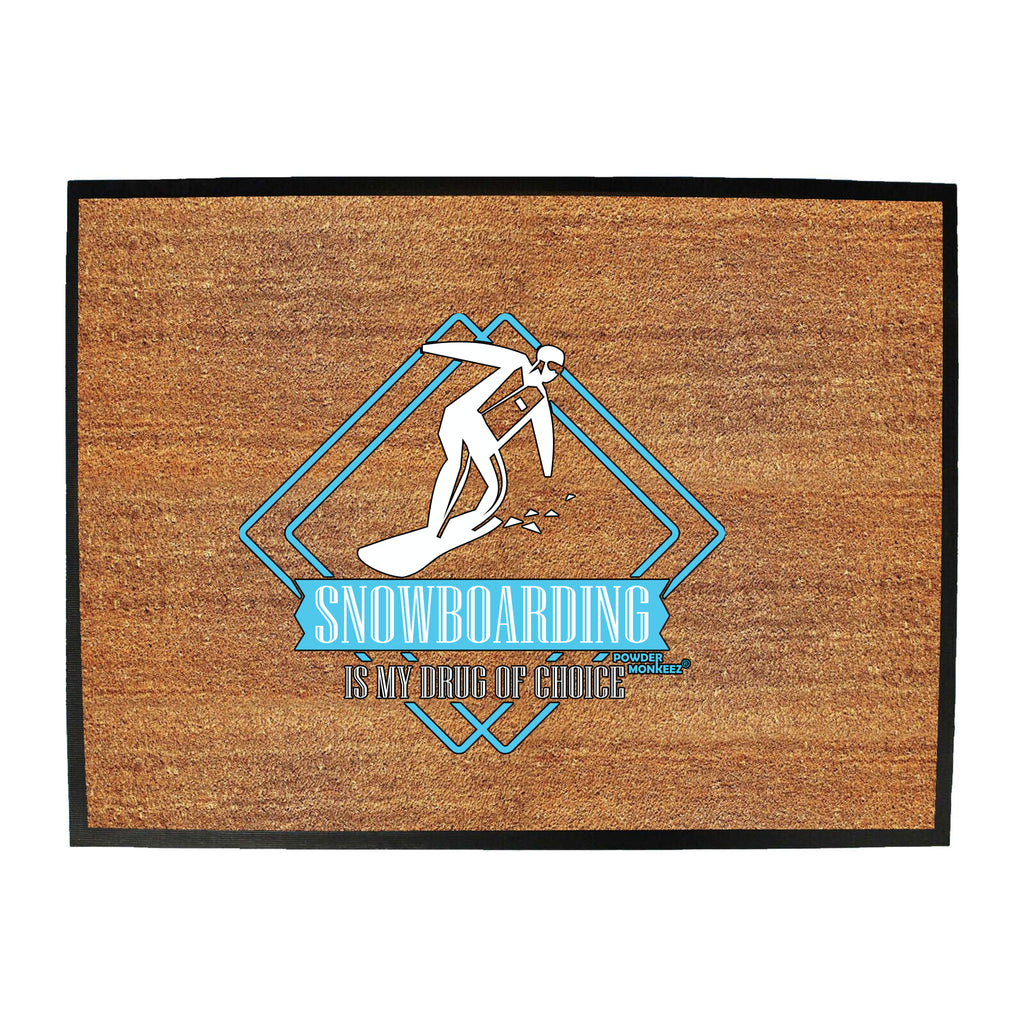 Pm Snowboarding Is My Drug Of Choice - Funny Novelty Doormat