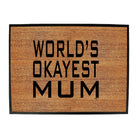 Worlds Okayest Mum - Funny Novelty Doormat