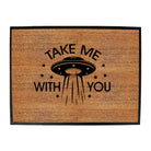 Take Me With You Ufo White - Funny Novelty Doormat