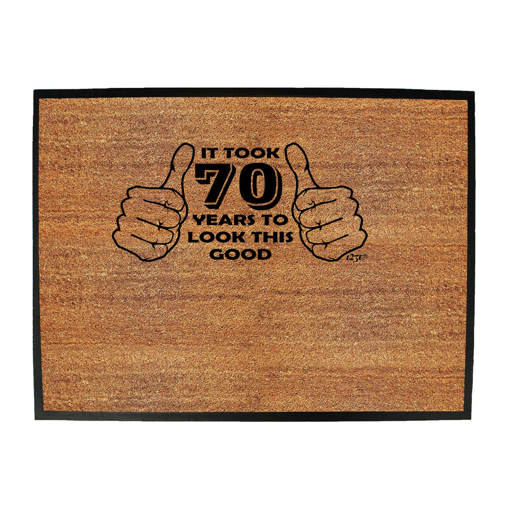 It Took To Look This Good 70 - Funny Novelty Doormat