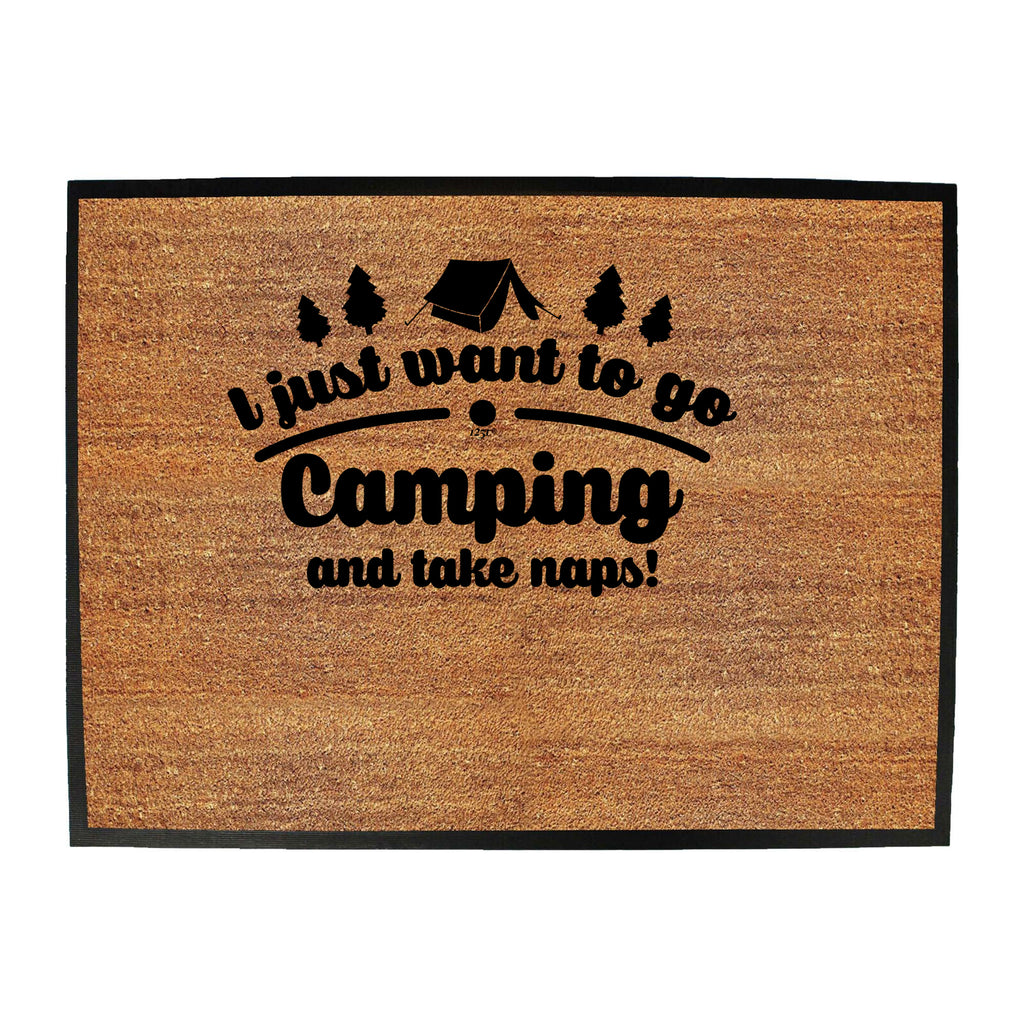 Just Want To Go Camping And Take Naps - Funny Novelty Doormat