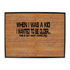 When Was A Kid Wanted To Be Older - Funny Novelty Doormat