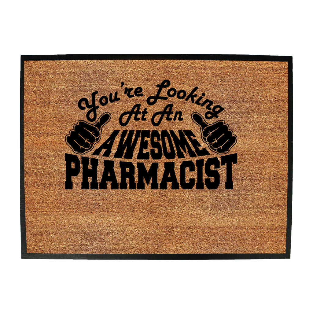Youre Looking At An Awesome Pharmacist - Funny Novelty Doormat
