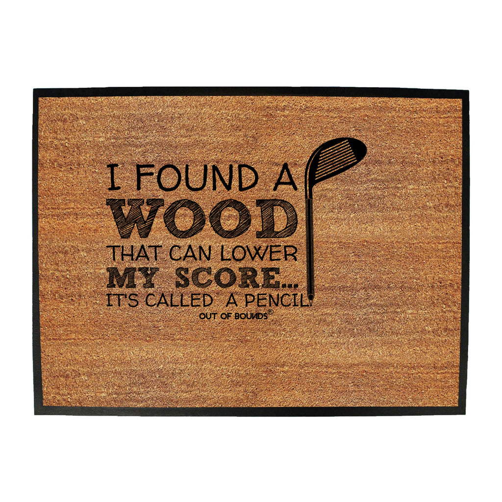 I Found A Wood That Can Lower Score - Funny Novelty Doormat