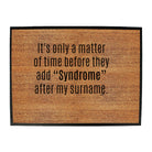 Its Only A Matter Of Time Before They Add Syndrome - Funny Novelty Doormat
