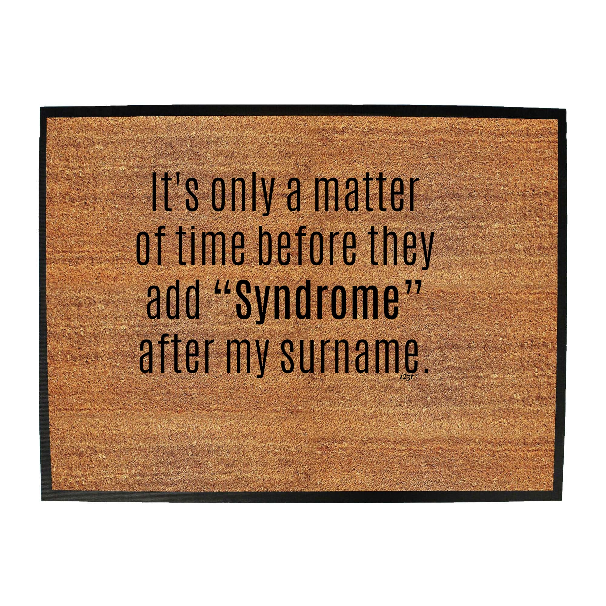 Its Only A Matter Of Time Before They Add Syndrome - Funny Novelty Doormat
