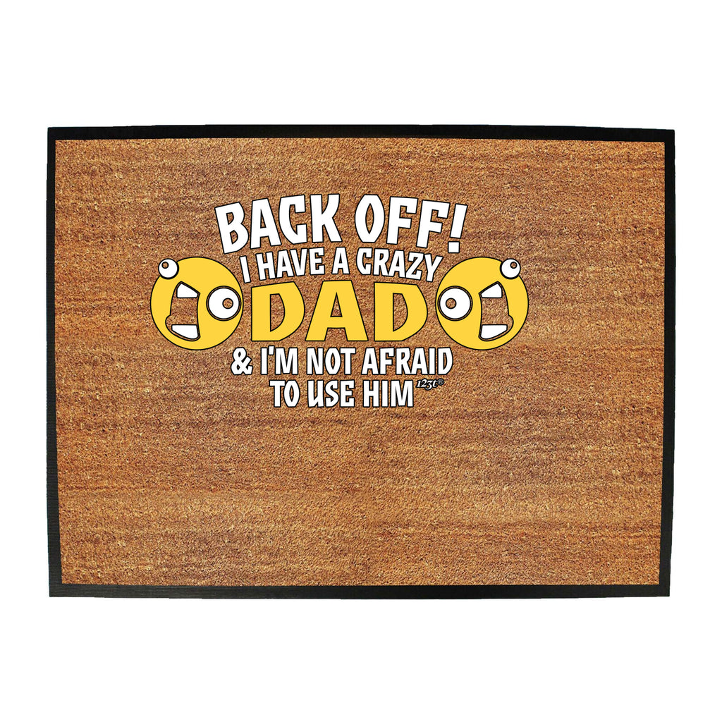 Back Off Have A Crazy Dad - Funny Novelty Doormat