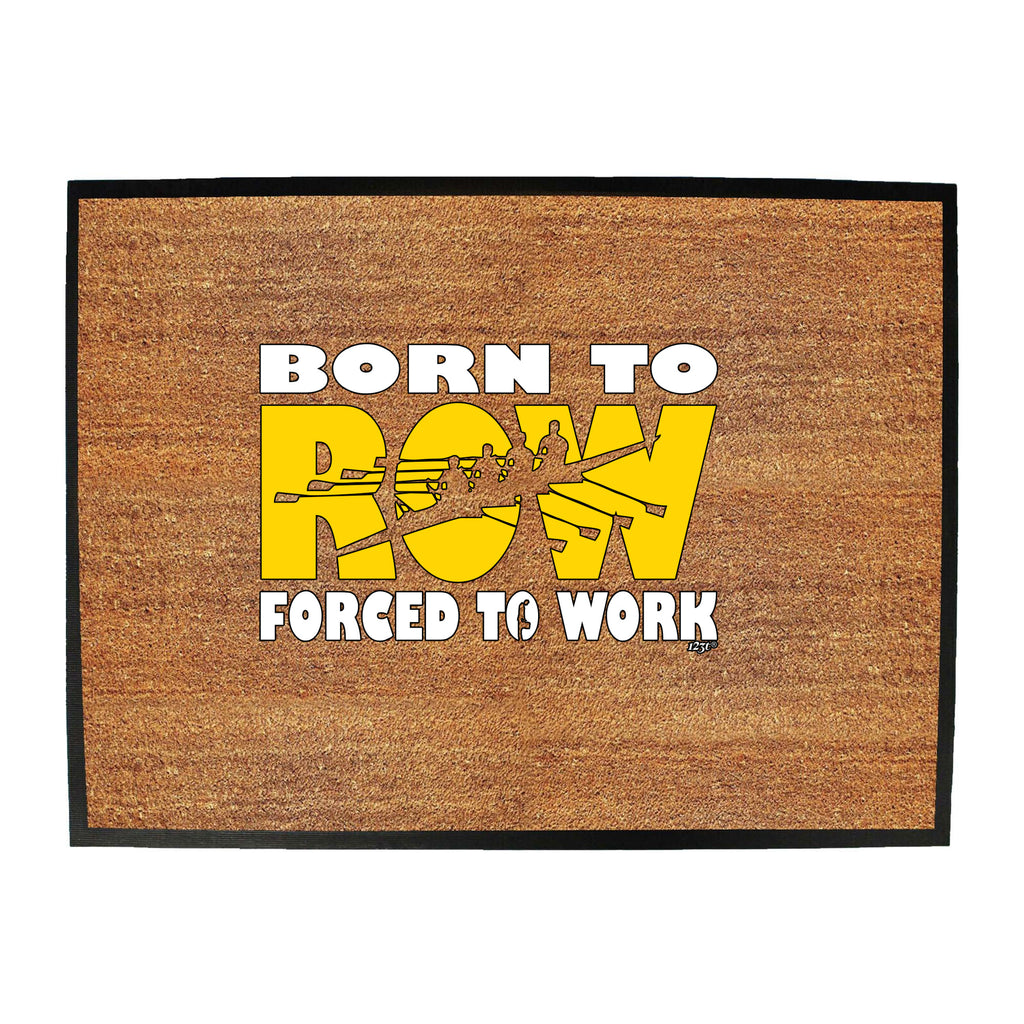 Born To Row - Funny Novelty Doormat