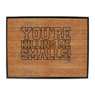 Youre Killing Me Smalls - Funny Novelty Doormat