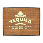 Tequila Have You Hugged Your Toilet - Funny Novelty Doormat