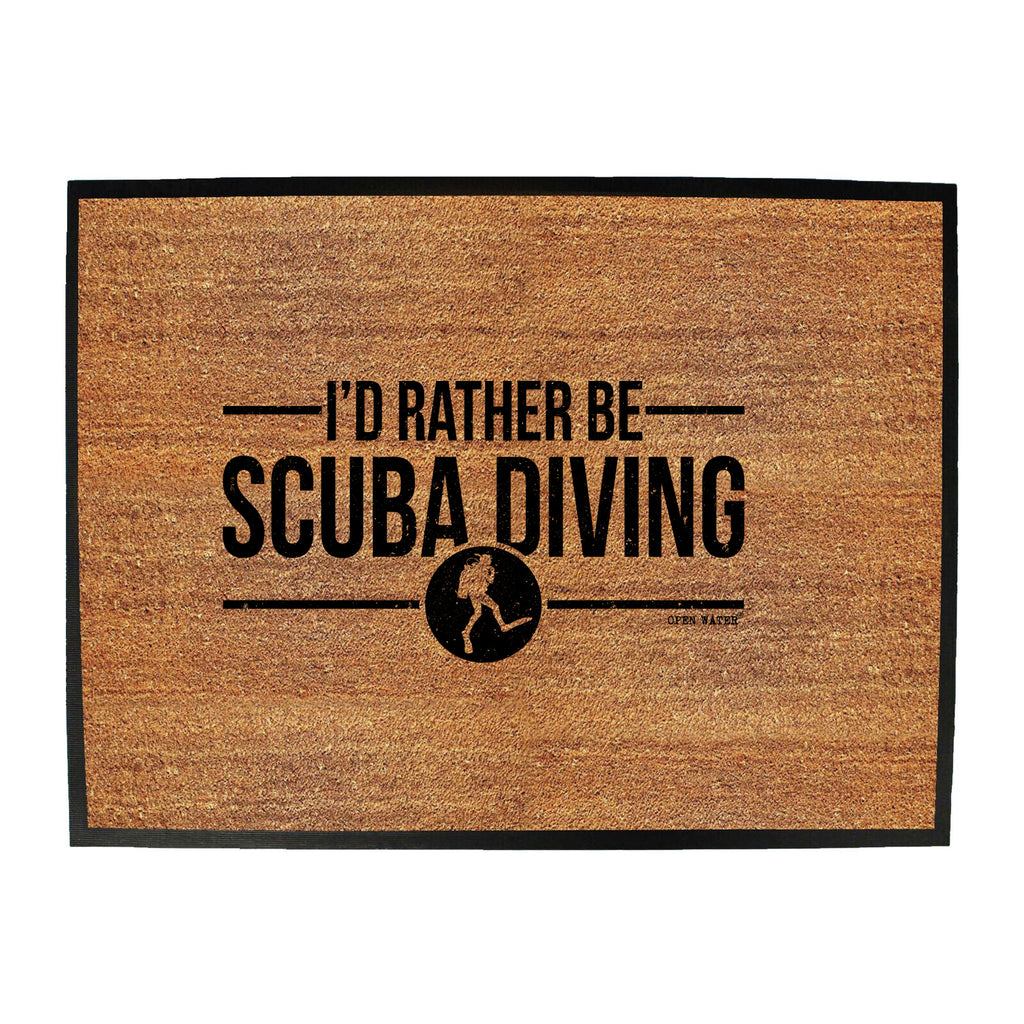Ow Id Rather Be Scuba Diing - Funny Novelty Doormat