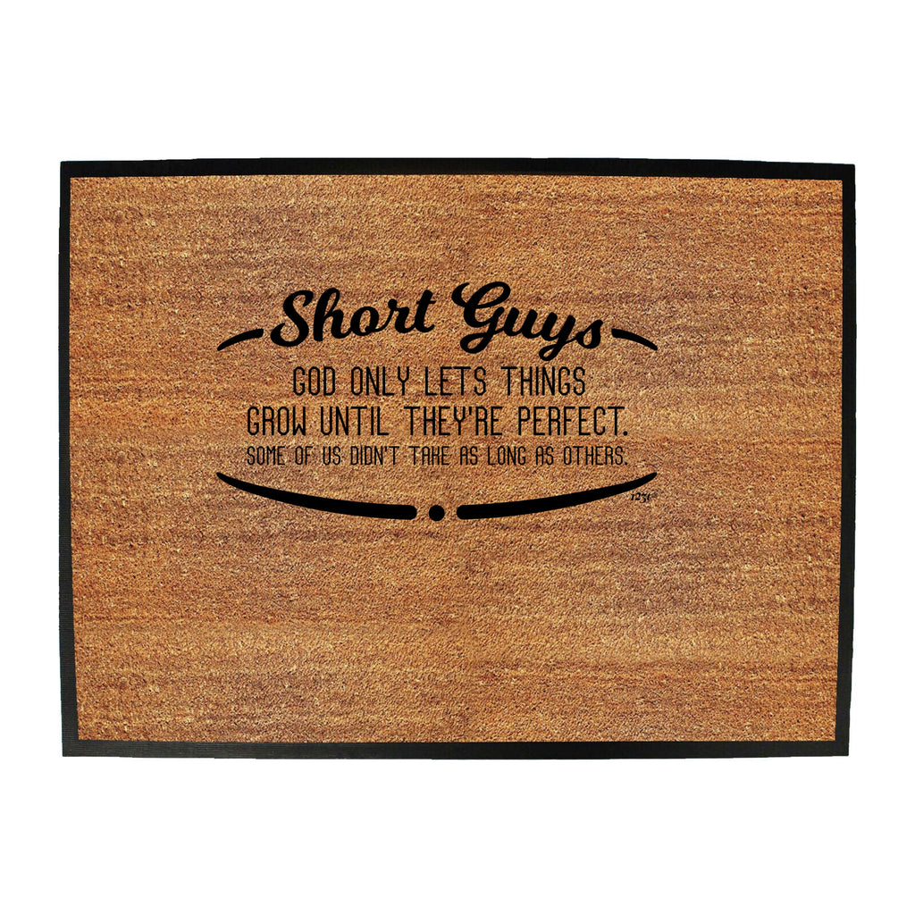 Short Guys God Only Lets Things Grow Until Theyre Perfect - Funny Novelty Doormat