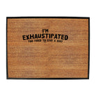 Im Exhaustipated - Funny Novelty Doormat