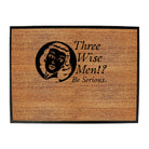 Three Wise Men Be Serious - Funny Novelty Doormat
