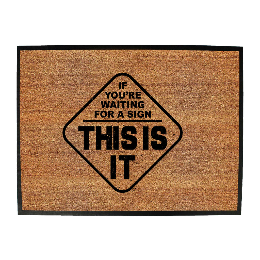 If Youre Waiting For A Sign - Funny Novelty Doormat