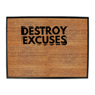 Destroy Excuses - Funny Novelty Doormat