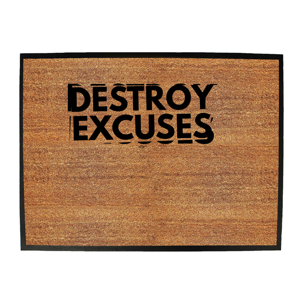 Destroy Excuses - Funny Novelty Doormat
