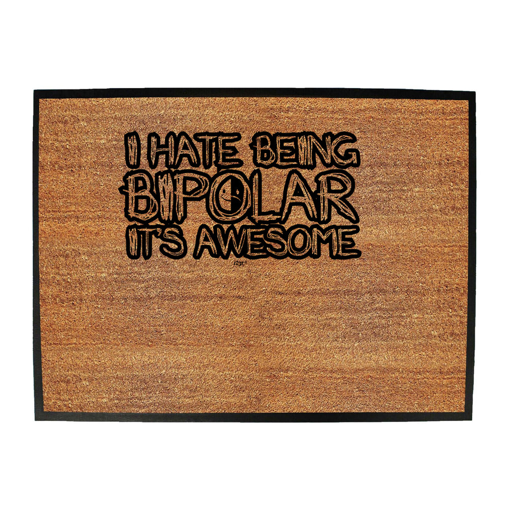 Hate Being Bipolar Its Awesome - Funny Novelty Doormat