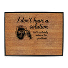 Dont Have A Solution - Funny Novelty Doormat