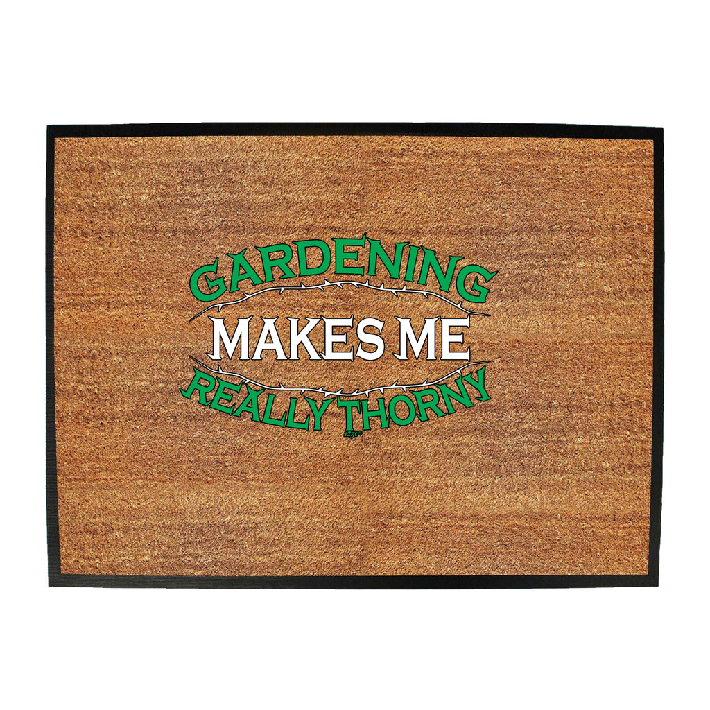 Gardening Makes Me Thorny - Funny Novelty Doormat