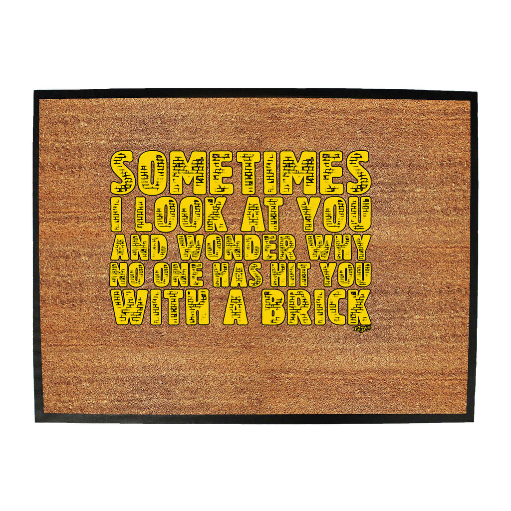 Sometimes Look At You And Wonder - Funny Novelty Doormat