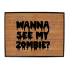 Wanna See My Zombie - Funny Novelty Doormat