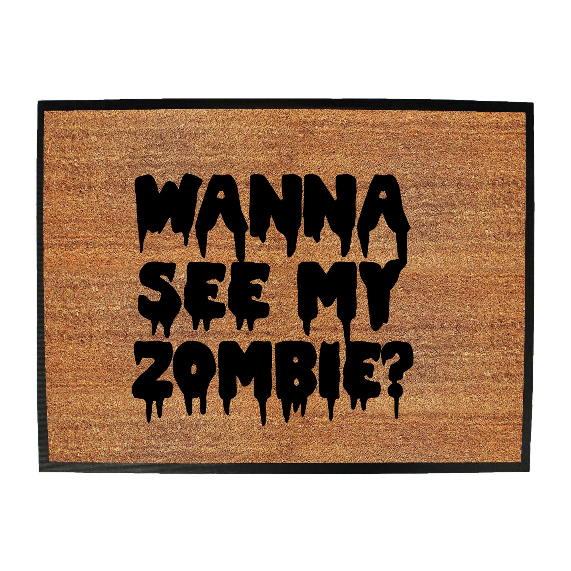 Wanna See My Zombie - Funny Novelty Doormat