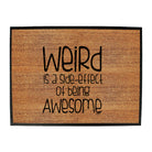 Weird Is A Side Effect Of Being - Funny Novelty Doormat