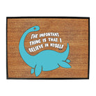 Believe In Myself Dinosaur - Funny Novelty Doormat