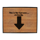 This Is My Last One Seriously - Funny Novelty Doormat