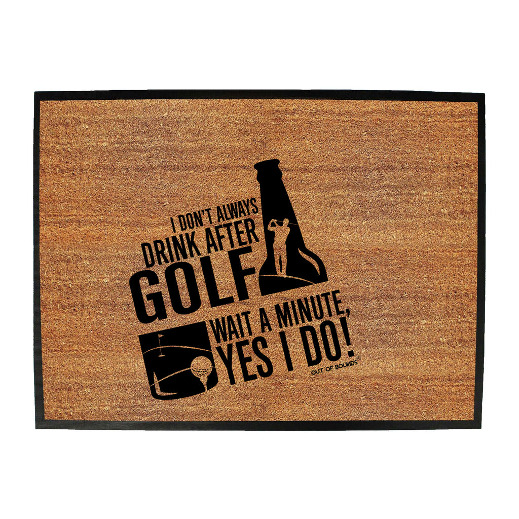 Oob I Don'T Always Drink After Golf - Funny Novelty Doormat