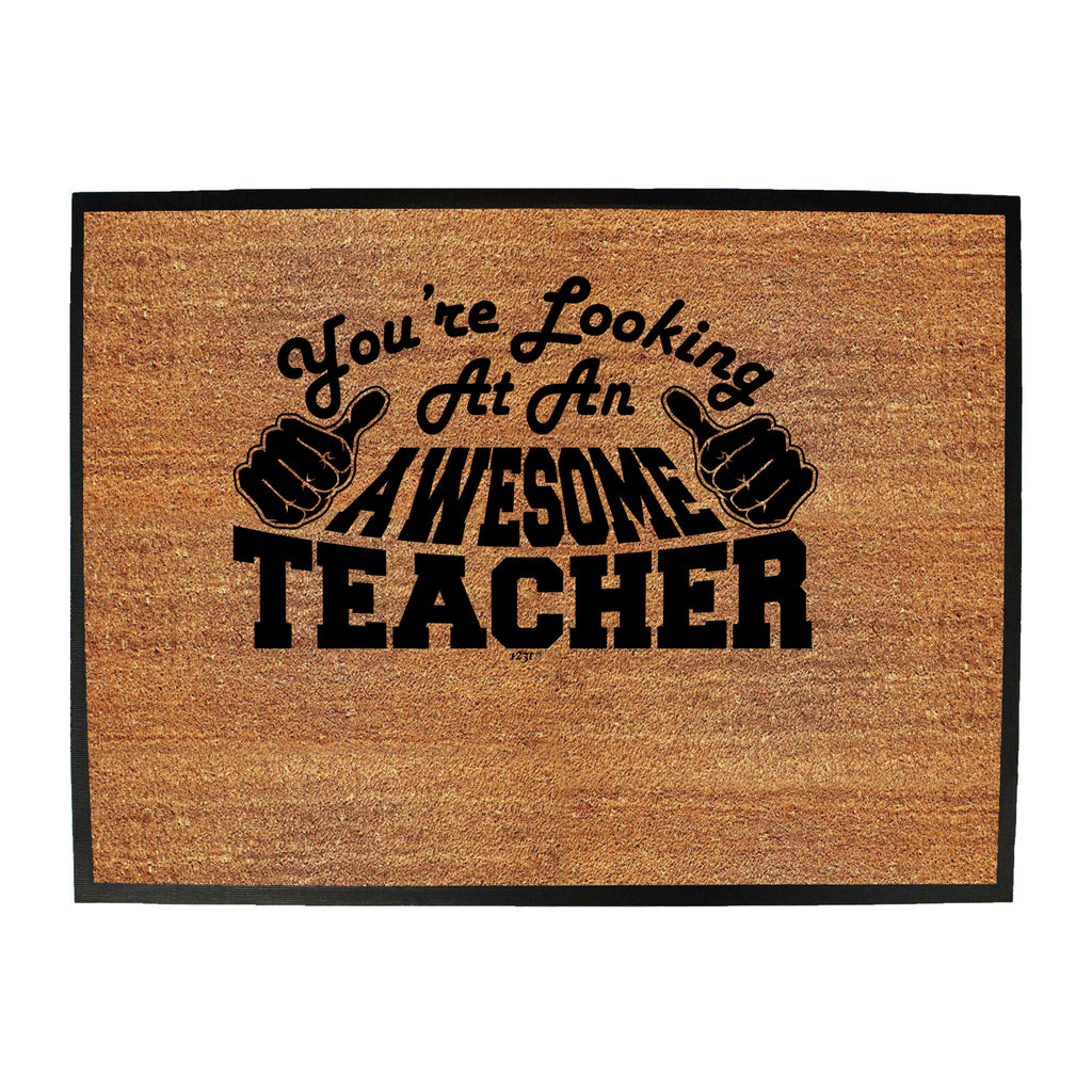 Youre Looking At An Awesome Teacher - Funny Novelty Doormat