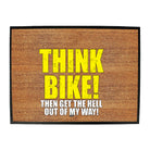 Think Bike Then Get The Hell Out Of My Way - Funny Novelty Doormat