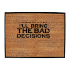 You Bring The Alcohol Ill Bring The Bad Decisions - Funny Novelty Doormat