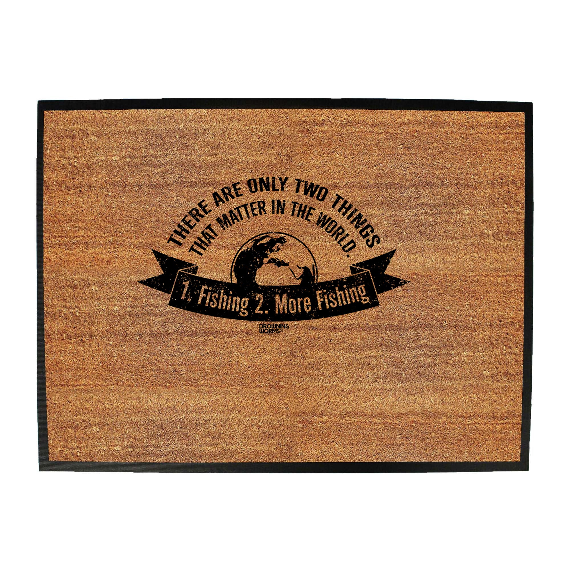 Dw There Are Only Two Things That Matter Fishing - Funny Novelty Doormat