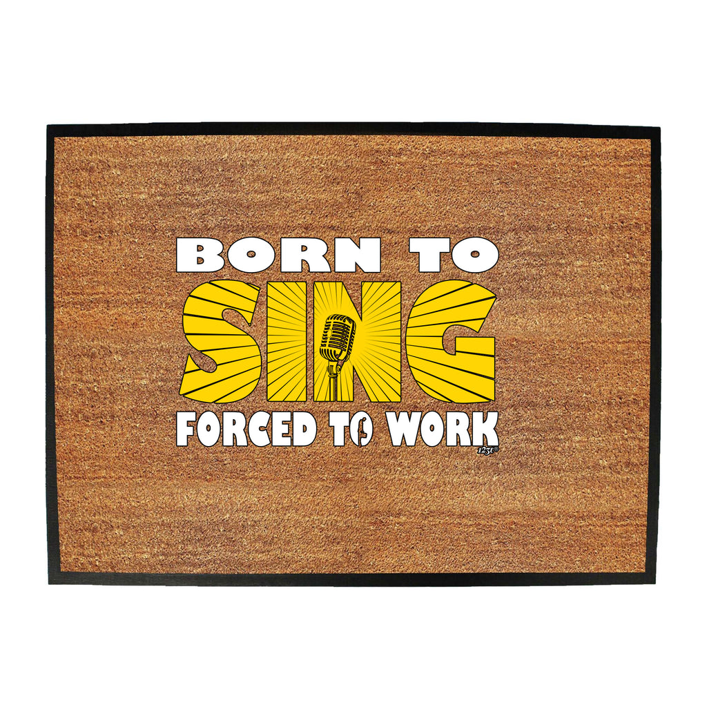 Born To Sing - Funny Novelty Doormat