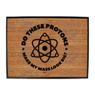 Do These Protons Make Mass Look Big - Funny Novelty Doormat