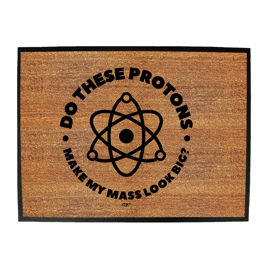 Do These Protons Make Mass Look Big - Funny Novelty Doormat