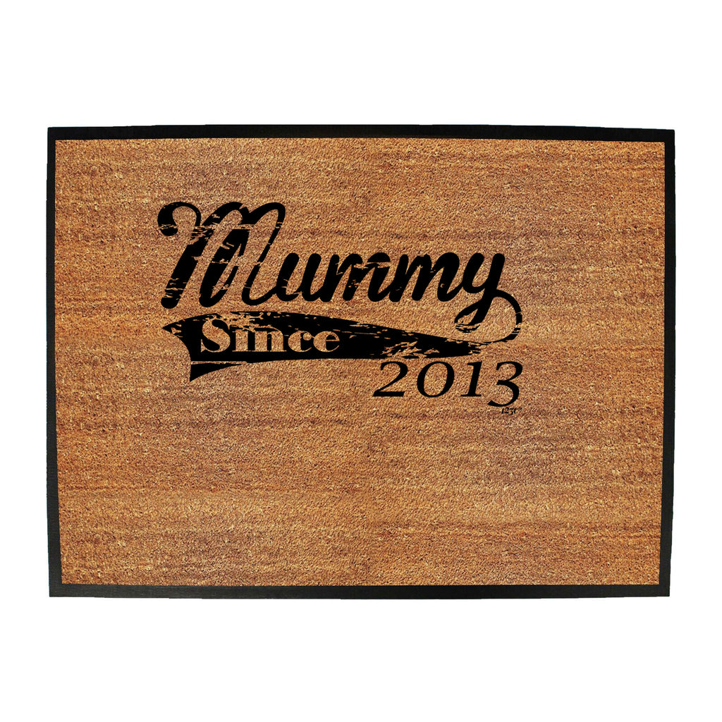 Mummy Since 2013 - Funny Novelty Doormat