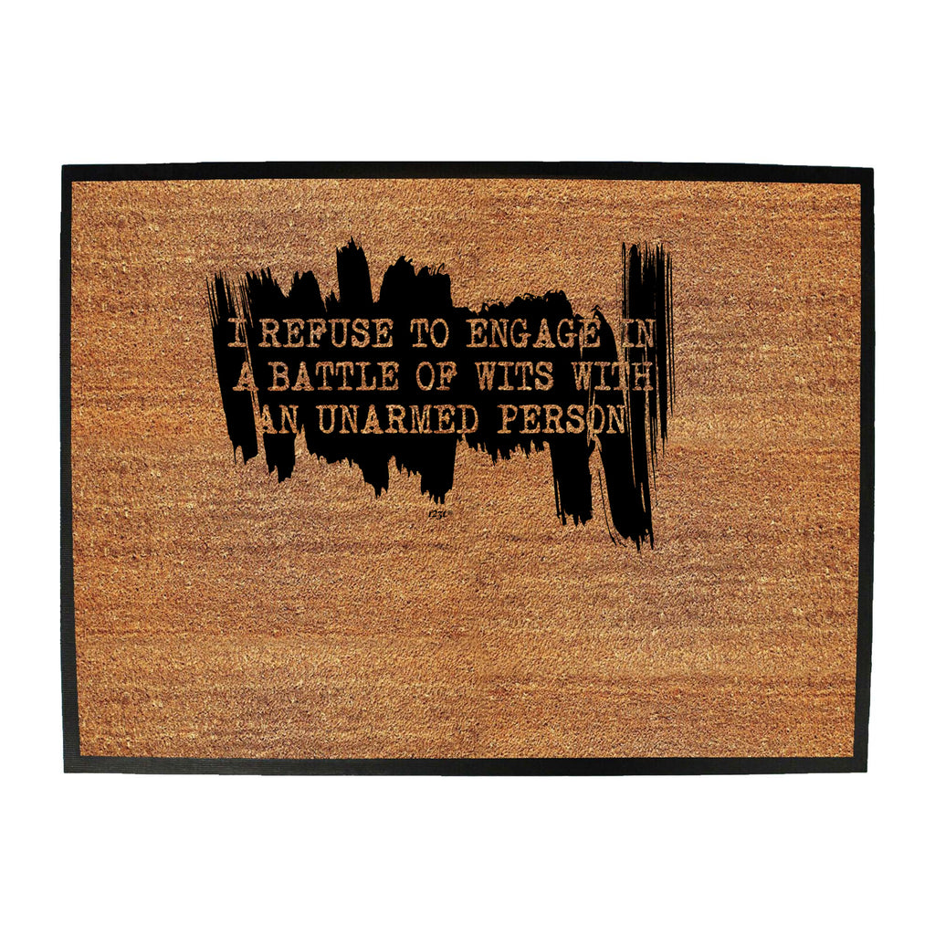 Refuse To Engage In A Battle Of Wits Unarmed Person - Funny Novelty Doormat