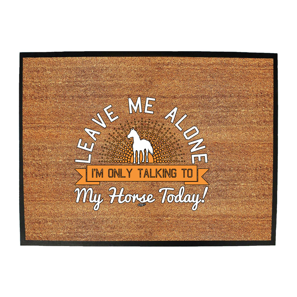 Only Talking To My Horse Today - Funny Novelty Doormat