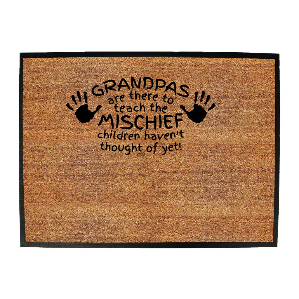 Grandpas Are There To Teach The Mischief - Funny Novelty Doormat